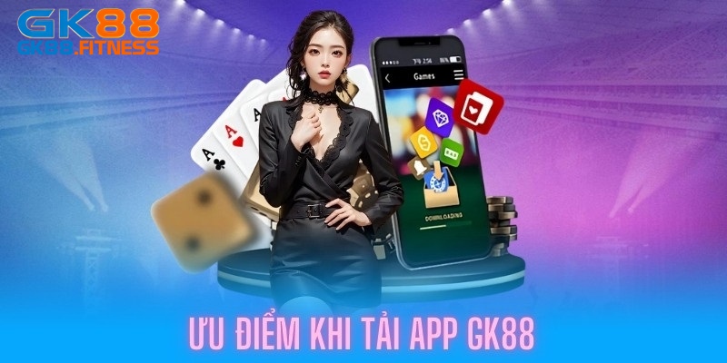Tải app GK88 để trải nghiệm phiên bản cá cược ấn tượng
